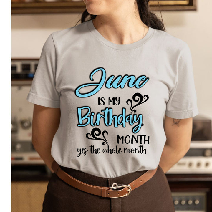 June Is My Birthday Month - Unisex T-Shirt