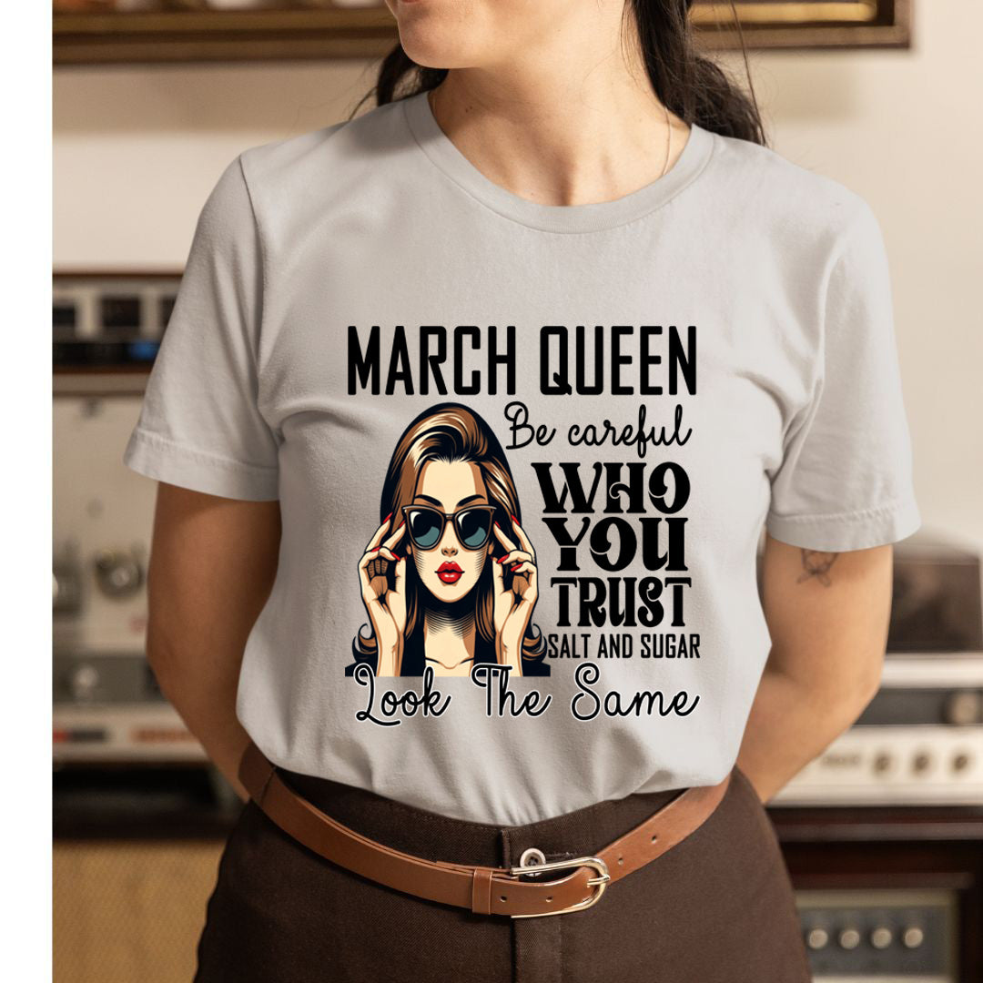 March Queen Who You Trust Salt And Sugar - Unisex T-Shirt