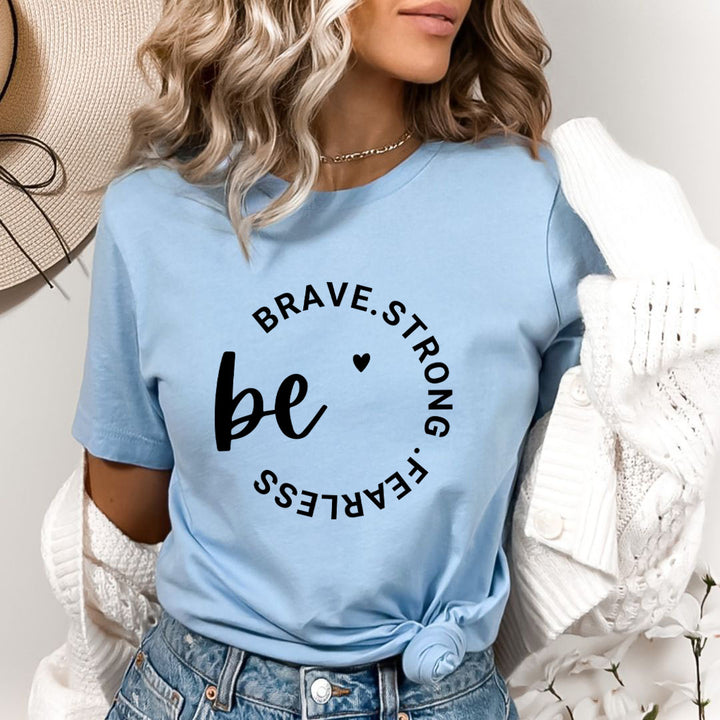 Be Brave Strong Fearless - Bella Canvas