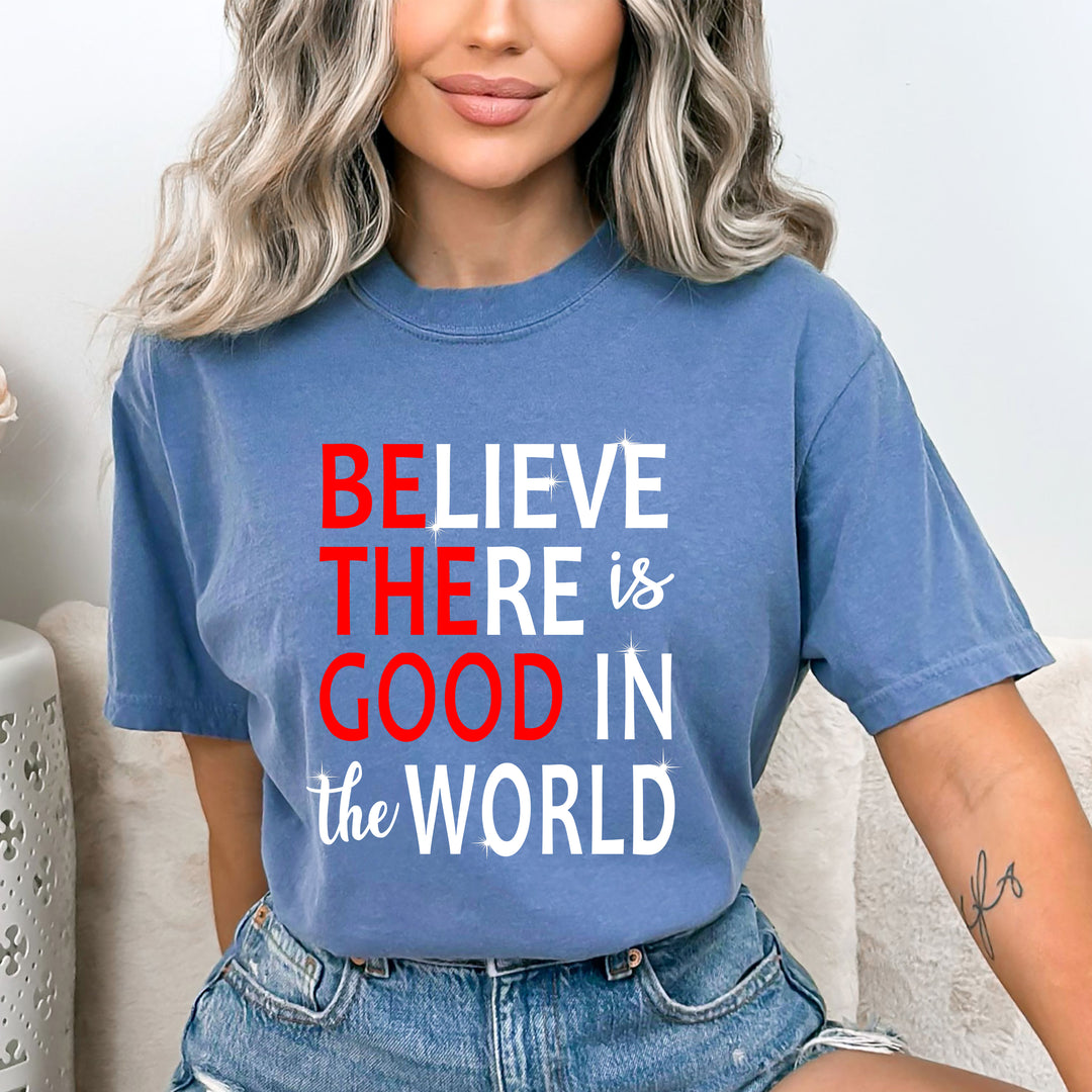 ''Believe There Is Good In The World'' Bella Canvas