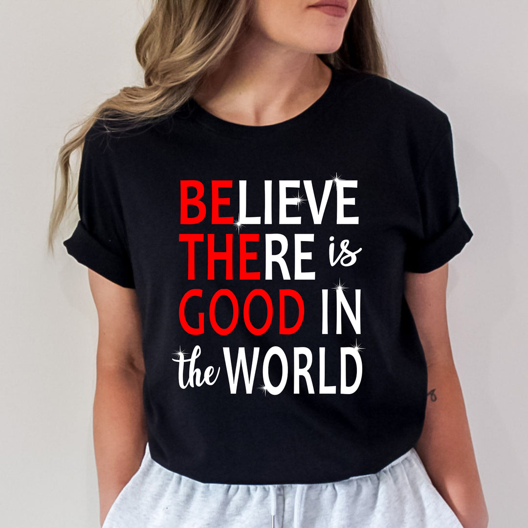 "BELIEVE there is good in the world"