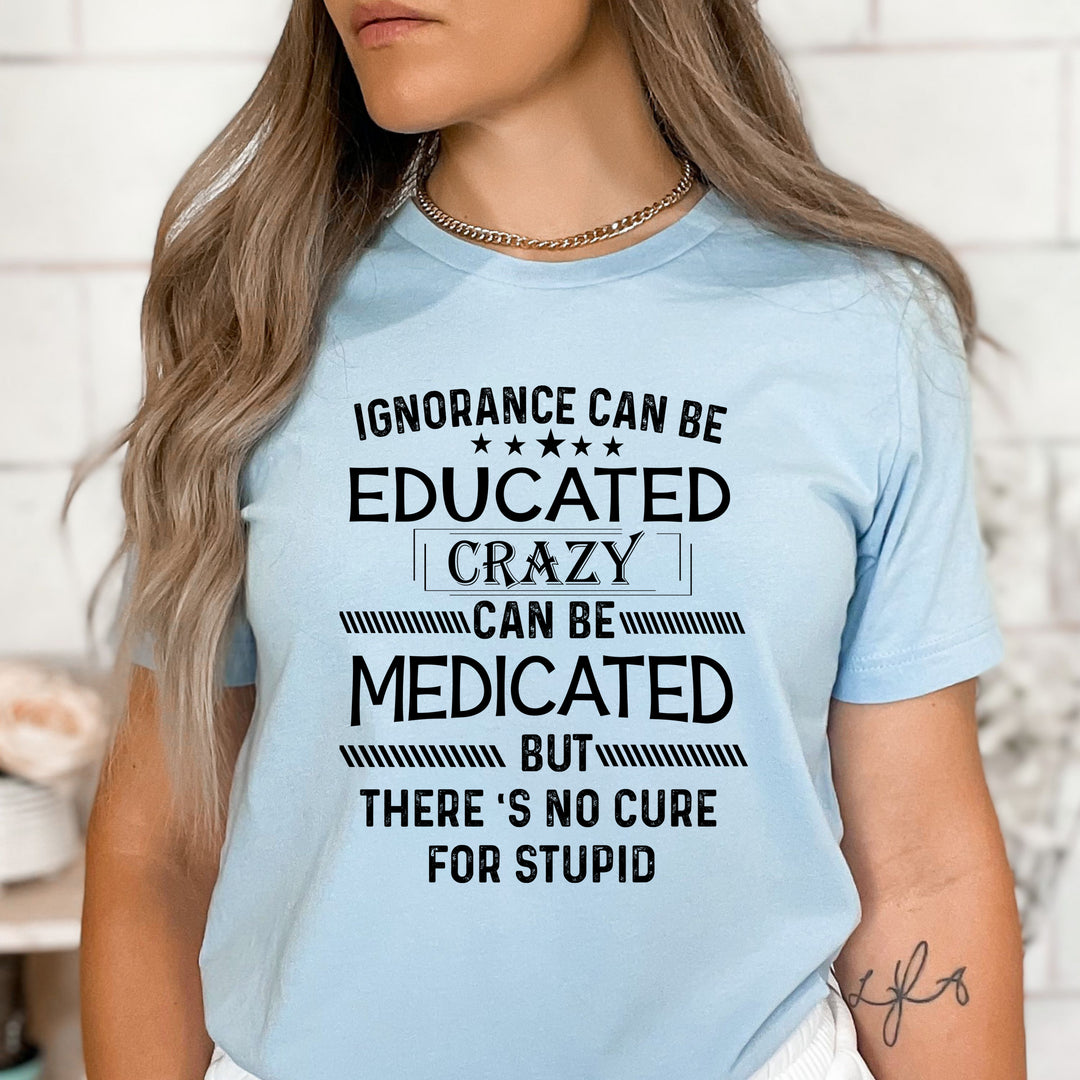 Ignorance Can Be Educated Crazy - Bella canvas