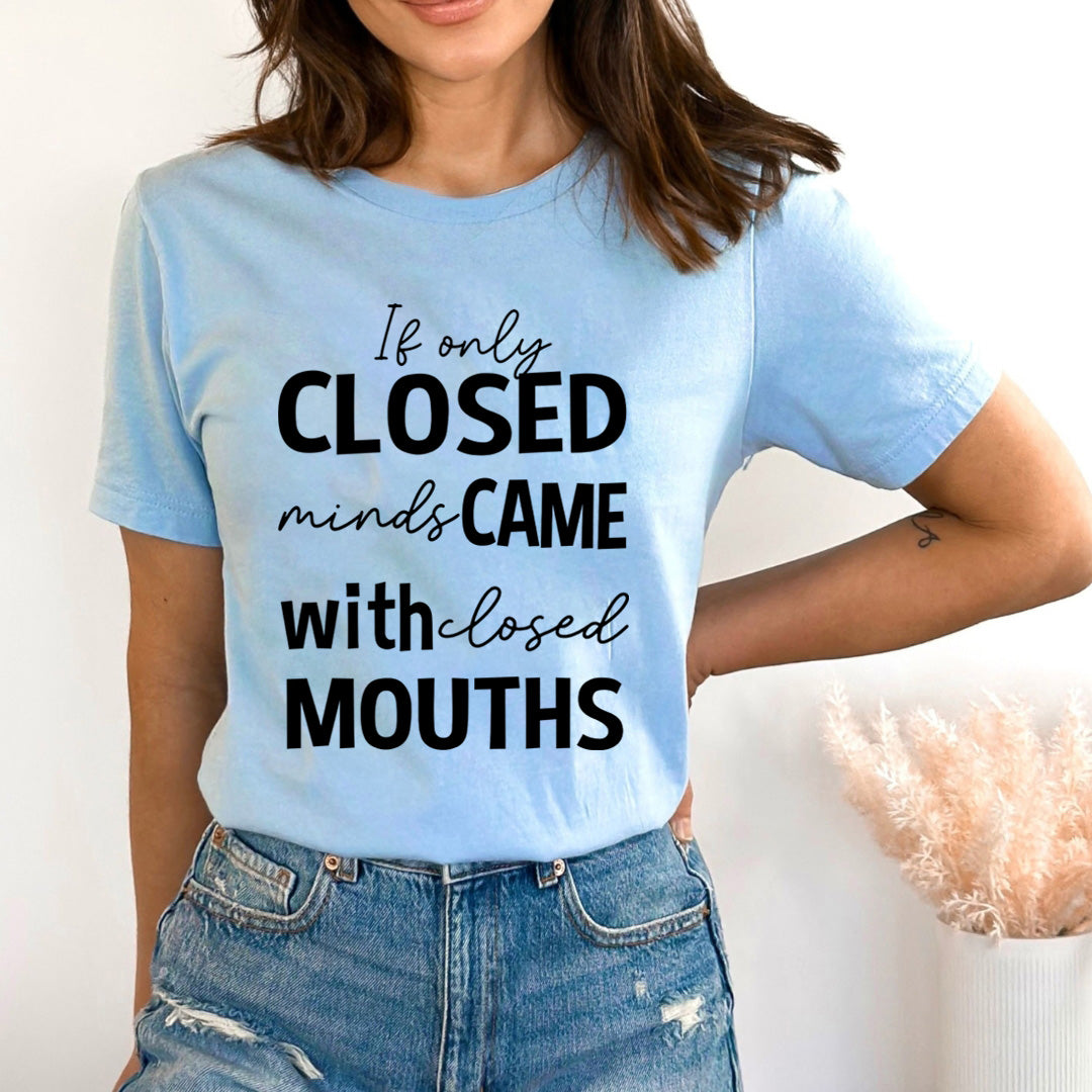 If Only Closed Minds Came With Losed Mouths - Bella Canvas