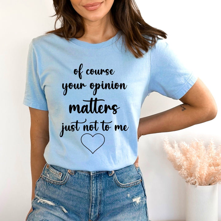 Of Course Your Opinion Matters - Bella Canvas