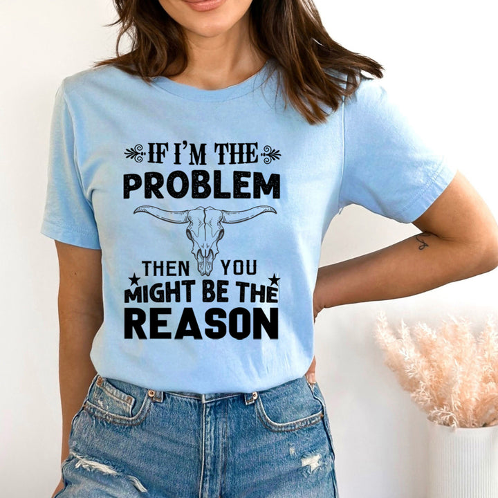 If I'm The Problem - Bella Canvas