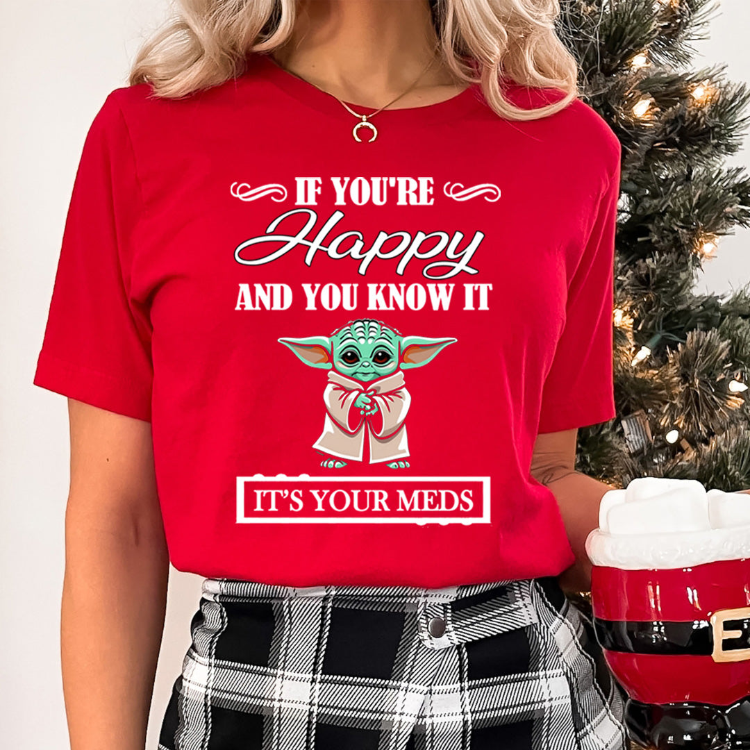 If You're Happy And You know it It's Meds - T-Shirt