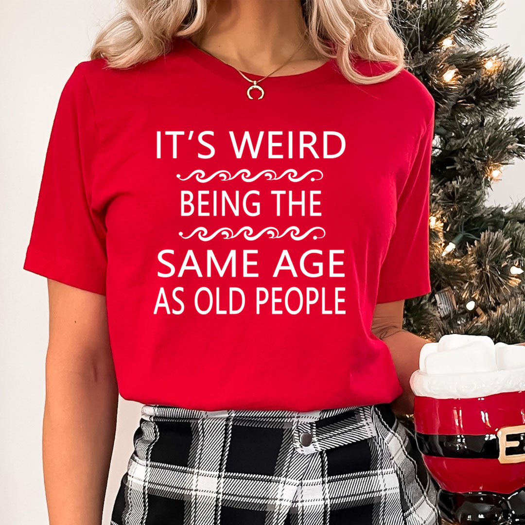 Same Age As Old People - Unisex T-Shirt