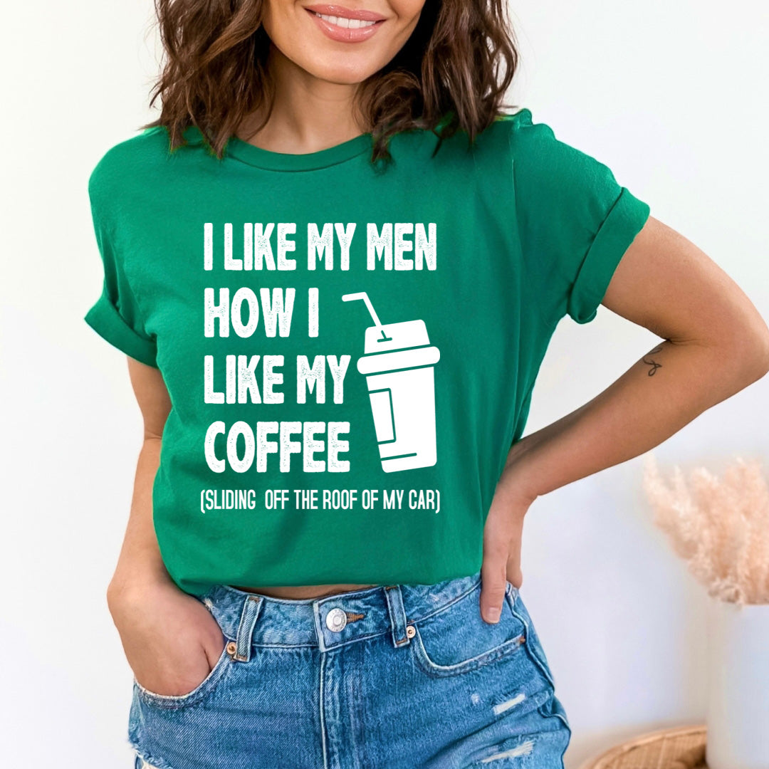 I Like My Men How i Like my Coffee  - T-Shirt