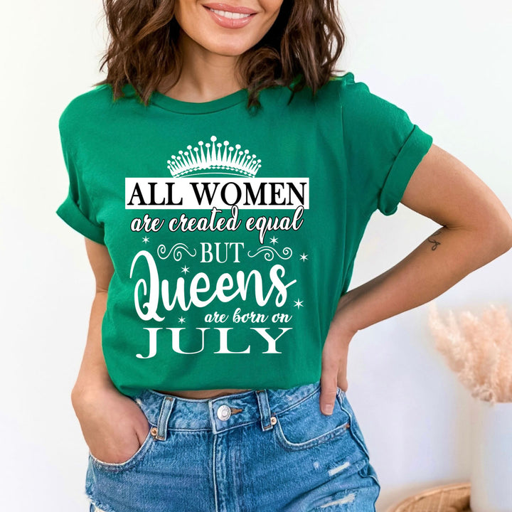All Women Are Created Equal But Queens are Born On July - Unisex T-Shirt