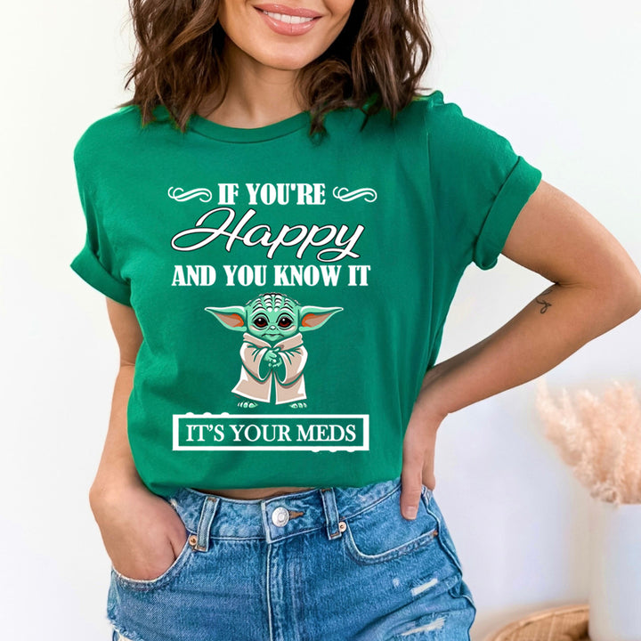 If You're Happy And You know it It's Meds - T-Shirt