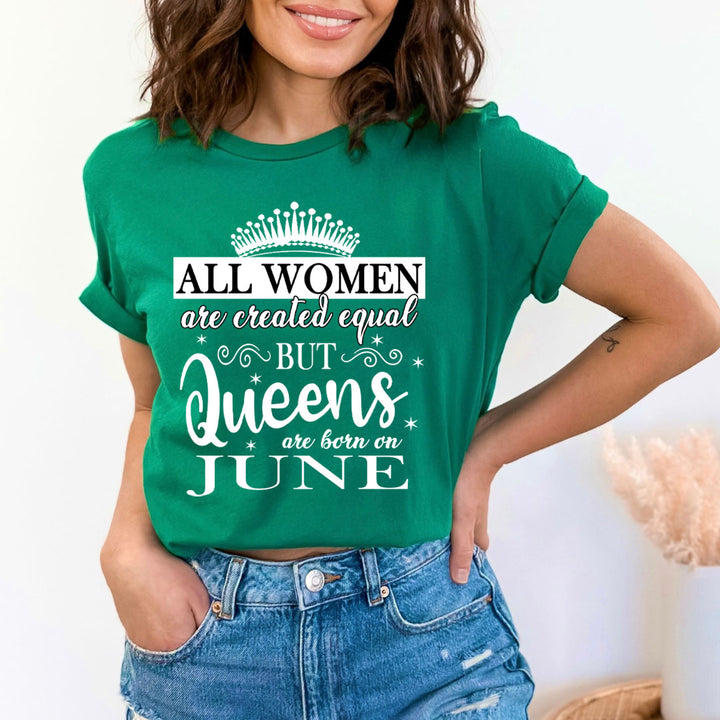 All Women Are Created Equal But Queens are Born On June - Unisex T-Shirt
