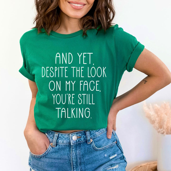 Despite The Look You're Still Talking - Unisex T-Shirt