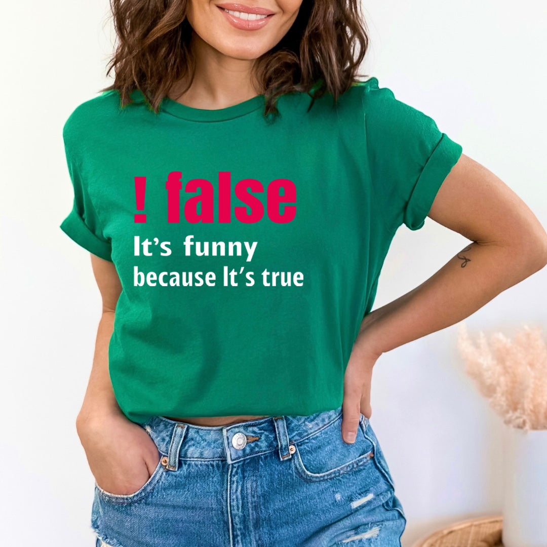 False It's Funny Because It's True - Bella Canvas