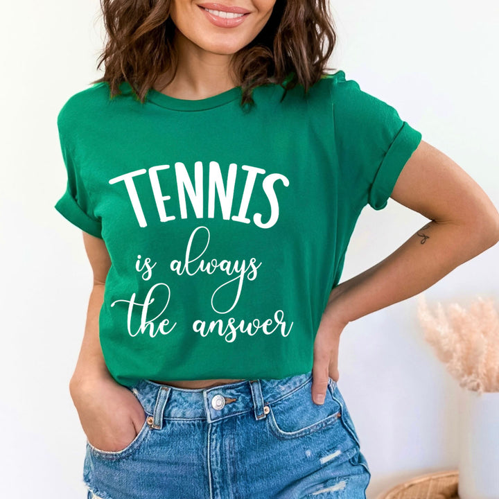 Tennis Is Always The Answer - Unisex T-Shirt