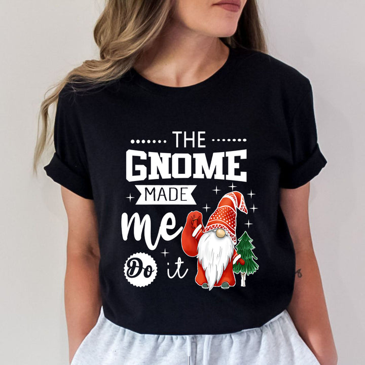 The Gnome Made Me It - Unisex T-Shirt
