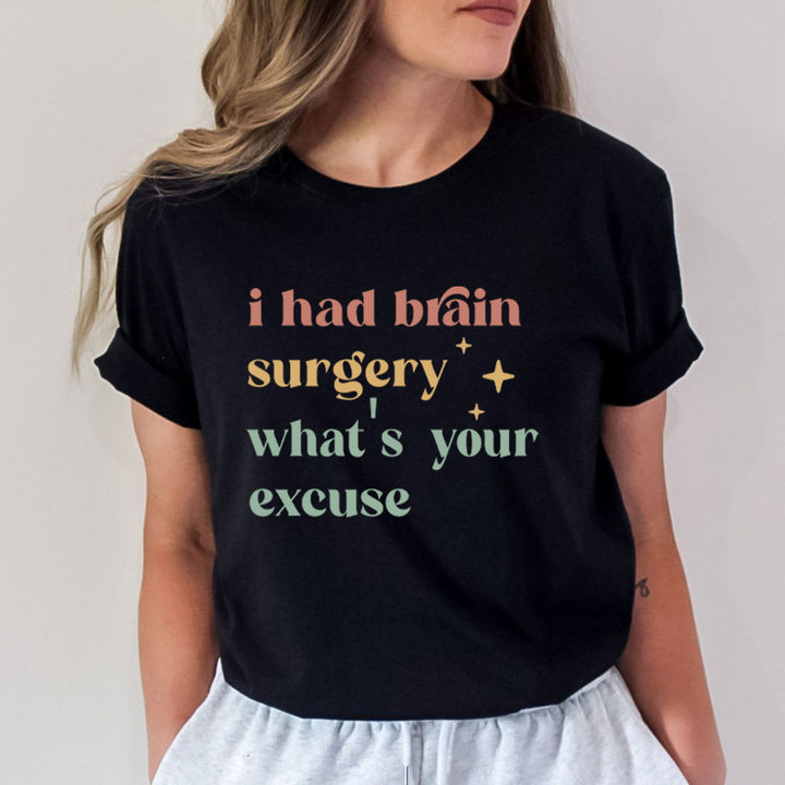 I Had Brain Surgery What's Your Excuse - Bella Canvas
