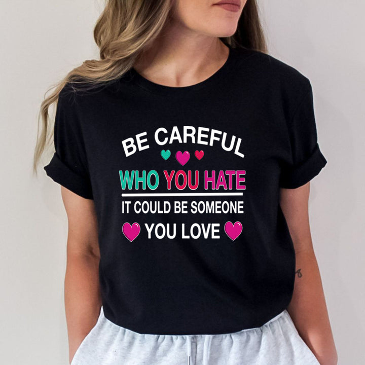Be Careful Who You Hate - Bella Canvas