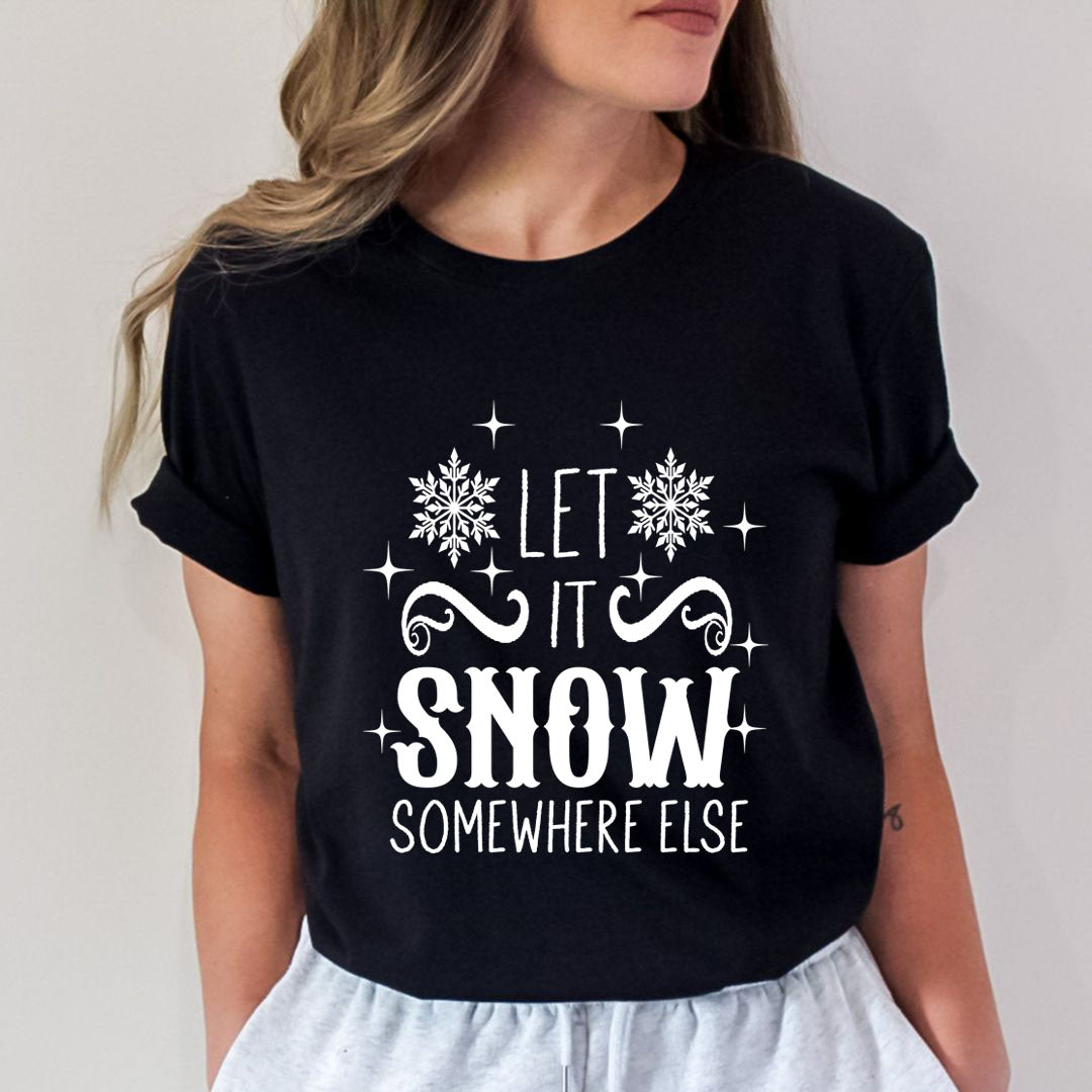 Let It Snow Somewhere Else - Unisex T-Shirt
