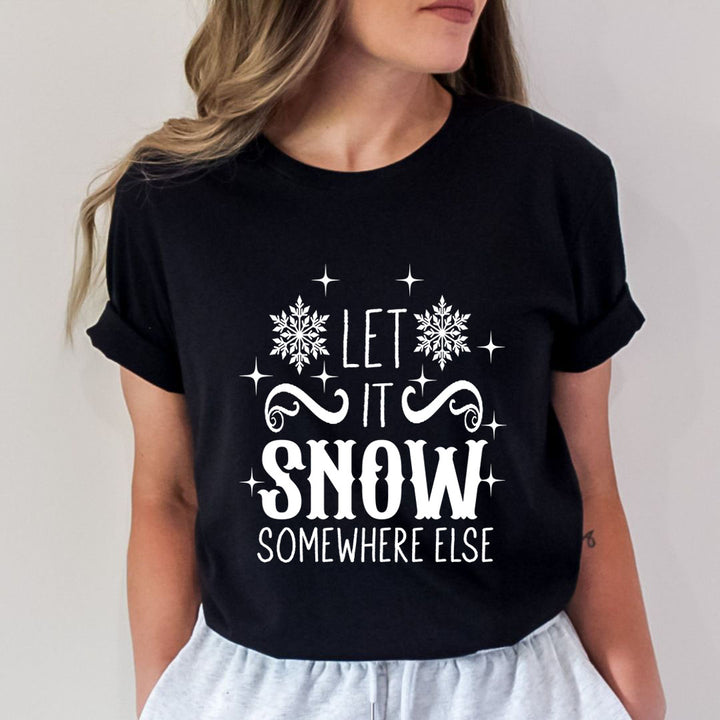 Let It Snow Somewhere Else - Unisex T-Shirt