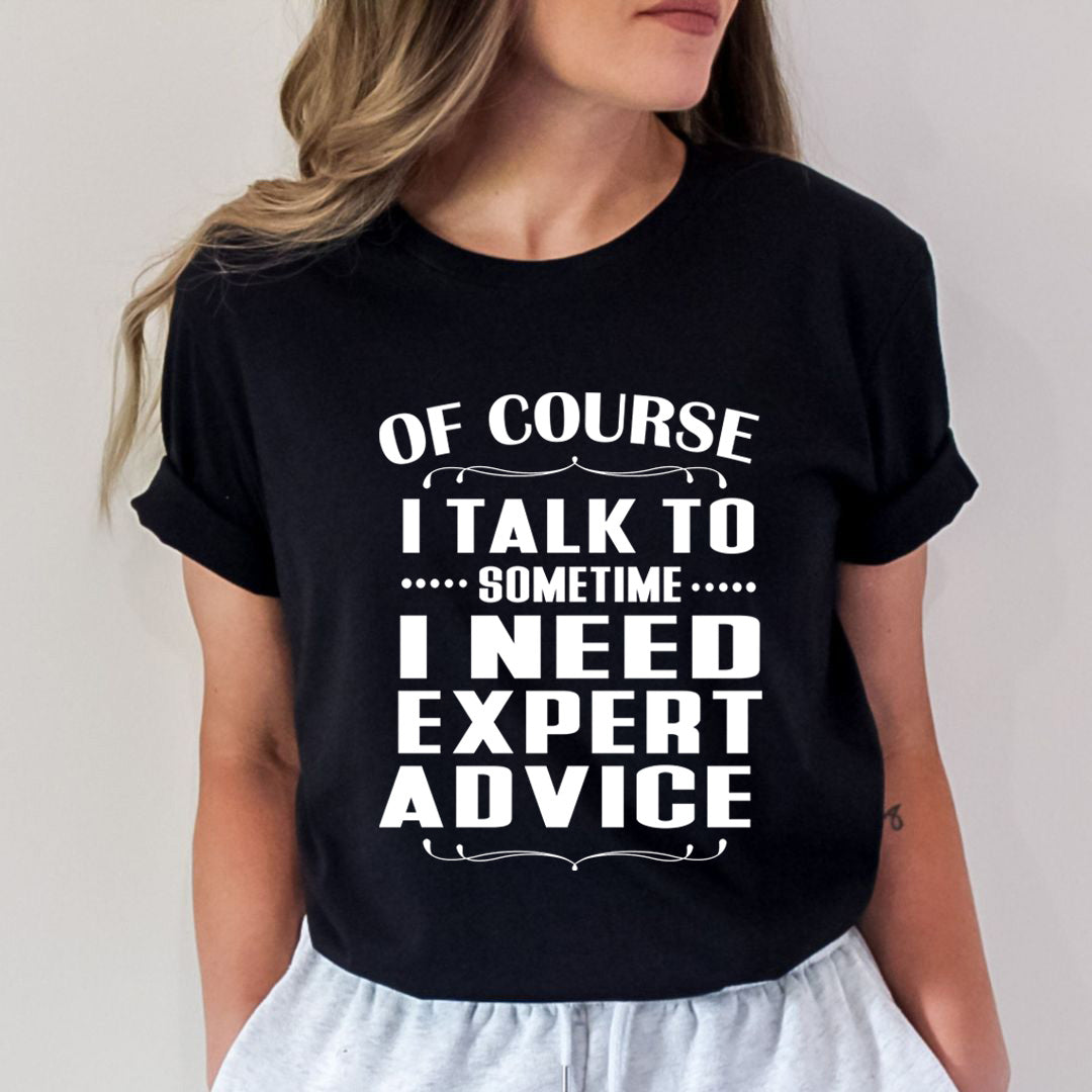 Sometimes I Need Expert Advice - Unisex T-Shirt
