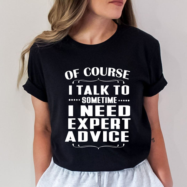 Sometimes I Need Expert Advice - Unisex T-Shirt