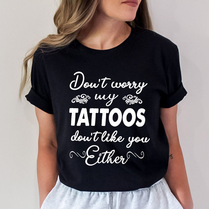 Don't Worry My Tattoos - Unisex T-Shirt