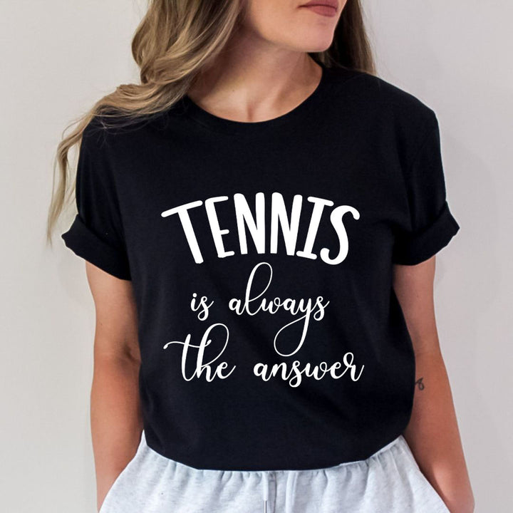 Tennis Is Always The Answer - Unisex T-Shirt