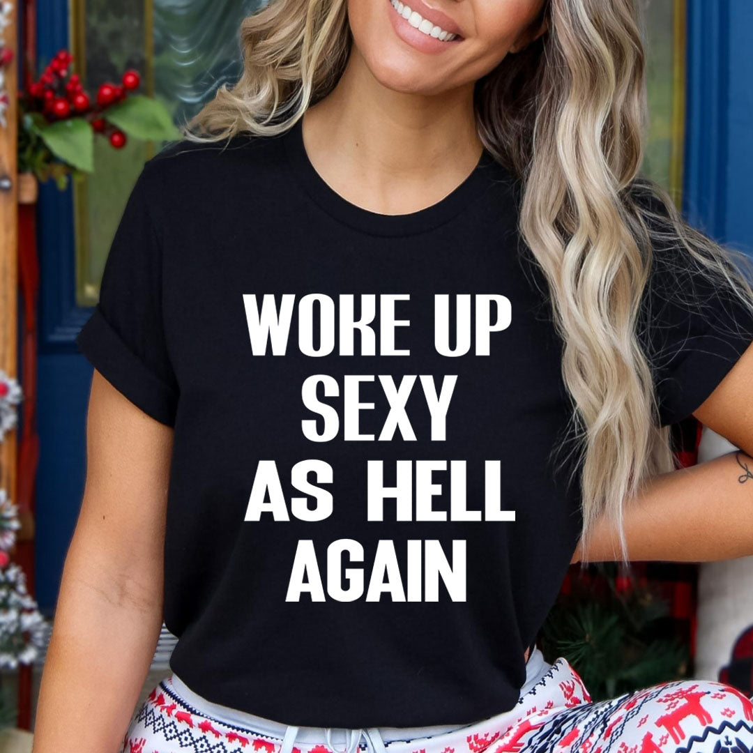 Woke Up Sexy- Unisex T-Shirt