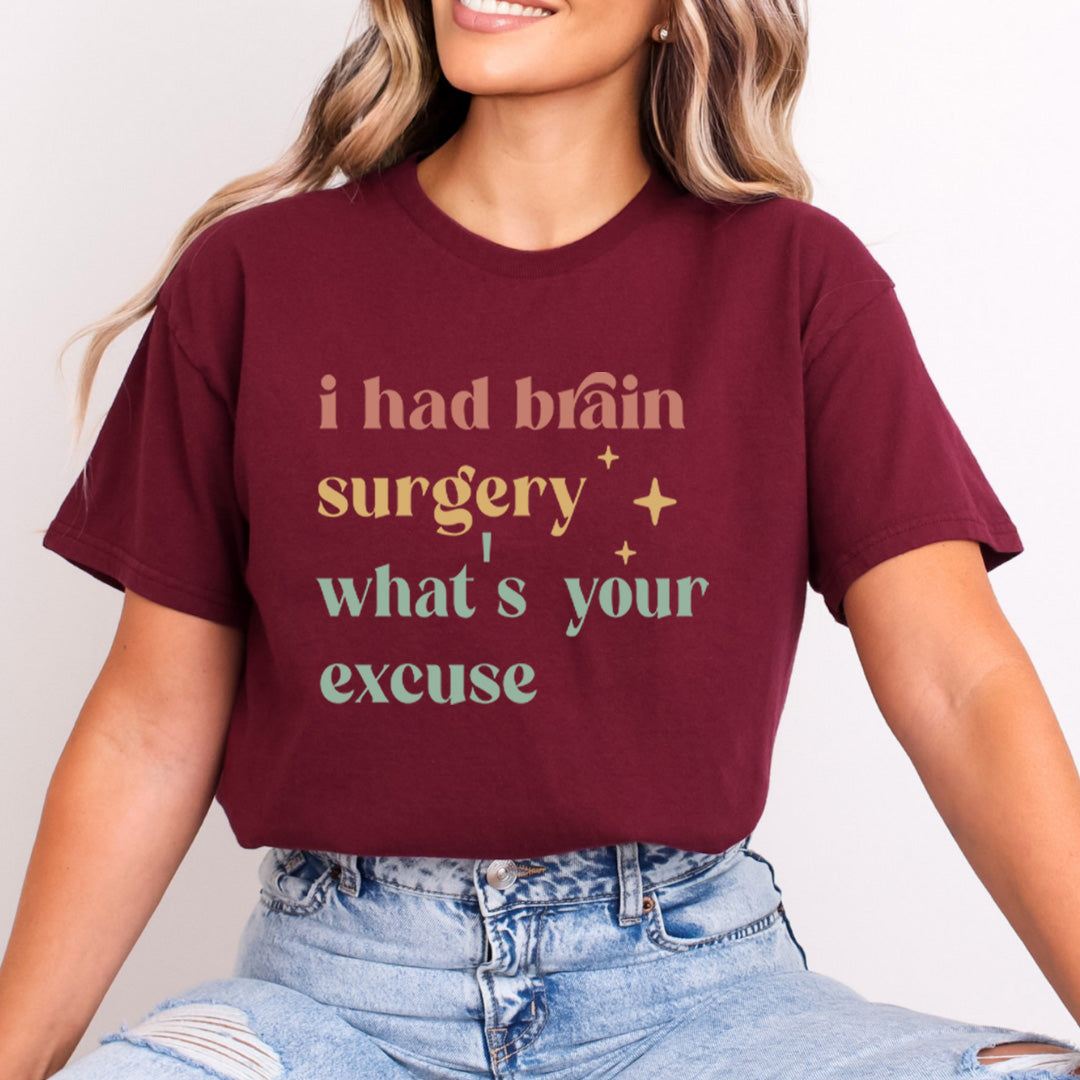 I Had Brain Surgery What's Your Excuse - Bella Canvas