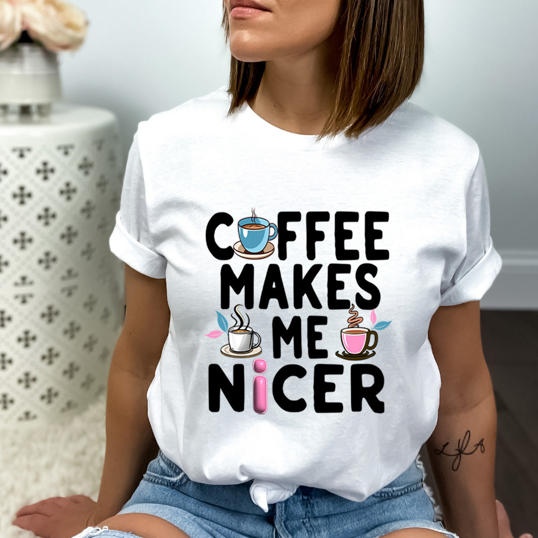 Coffee Makes Me Nicer - Bella Canvas