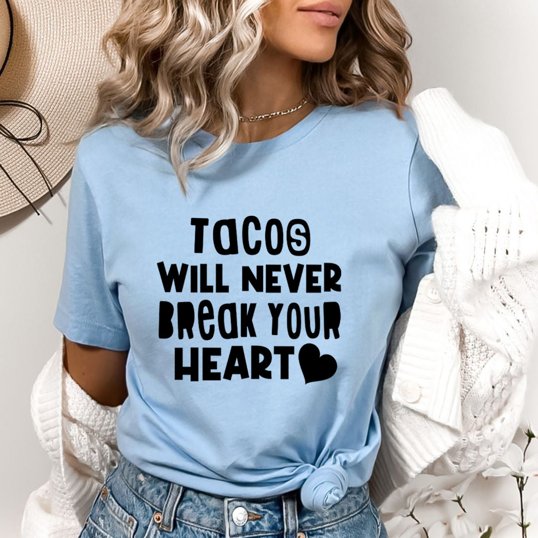 Tacos Will Never Break Your Heart - Bella Canvas