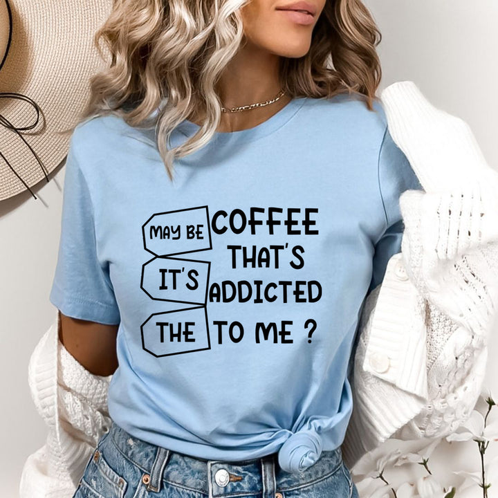 May Be It's The Coffee - Bella Canvas