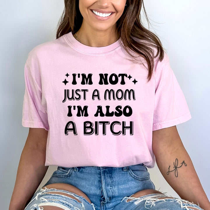 I'm Not Just A Mom I'm Also A Bitch - Bella Canvas