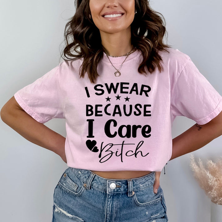 I Swear Because I Care Bitch - Bella Canvas