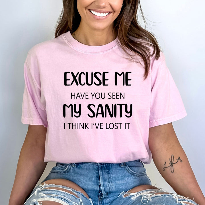 Excuse Me Have You Seen My Sanity - Bella Canvas