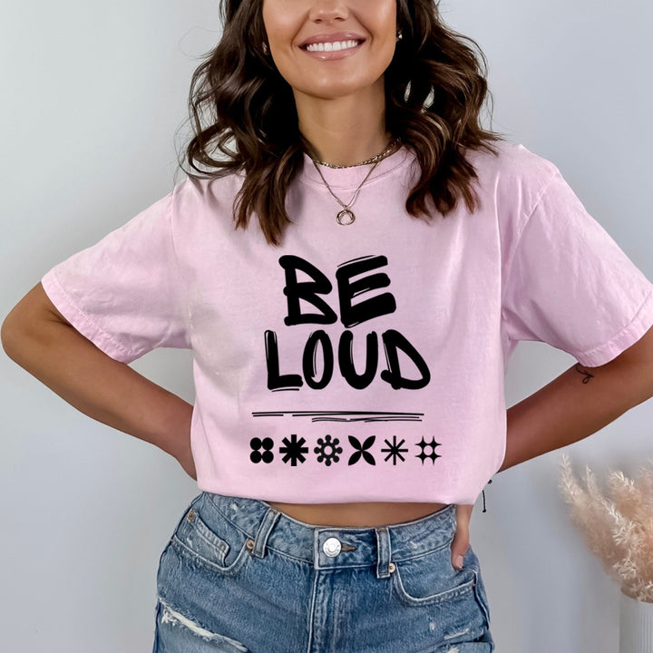 Be Loud - Bella Canvas