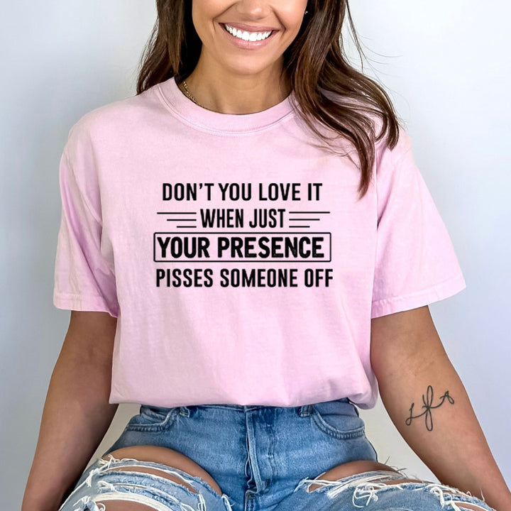 Your Presence Pisses Someone Off - Bella Canvas