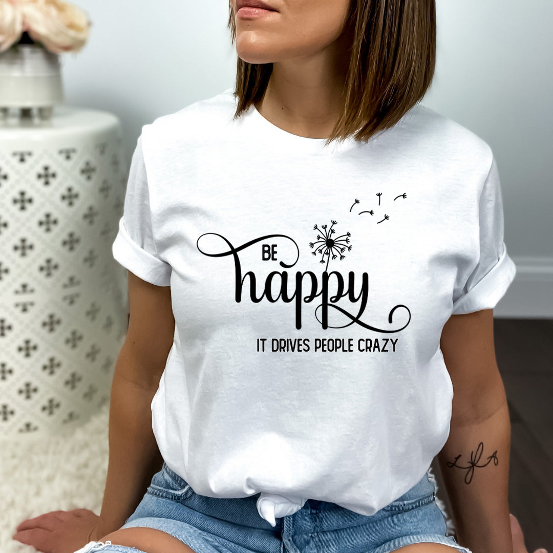 Be Happy It Drives People Crazy - Bella Canvas