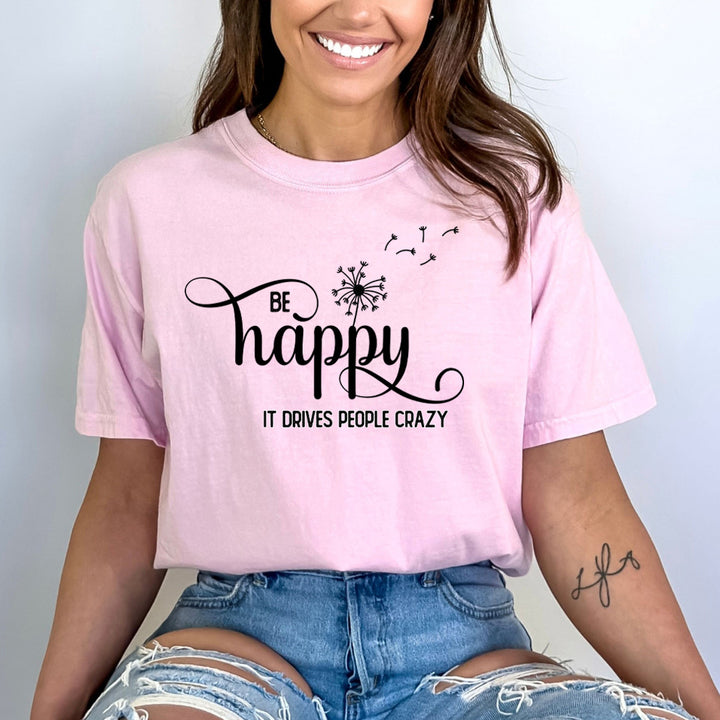 Be Happy It Drives People Crazy - Bella Canvas