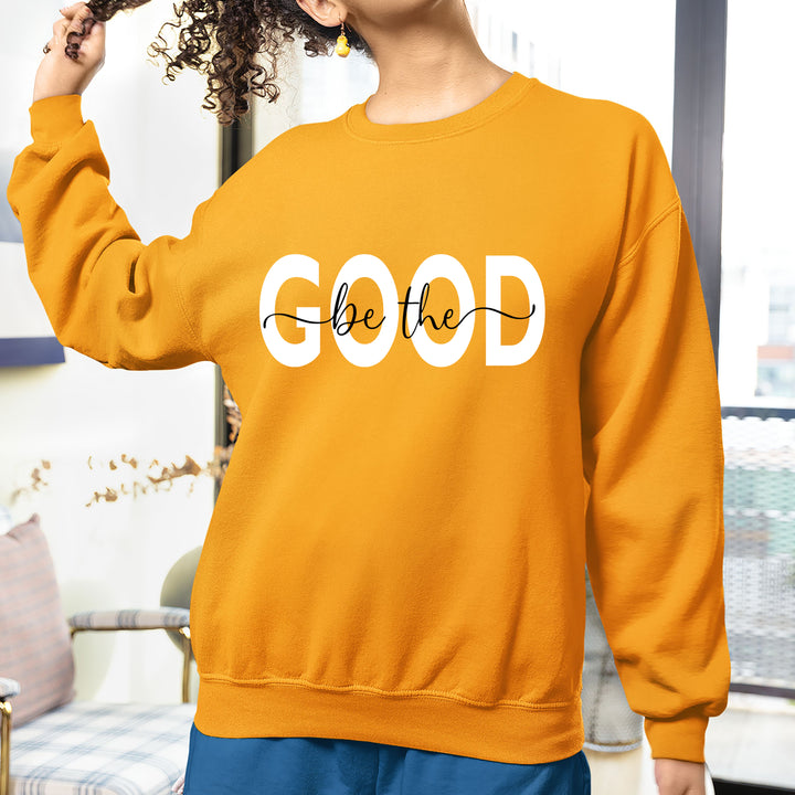 Be The Good -  Sweatshirt