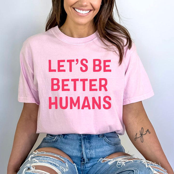 "Let's Be Better Humans"