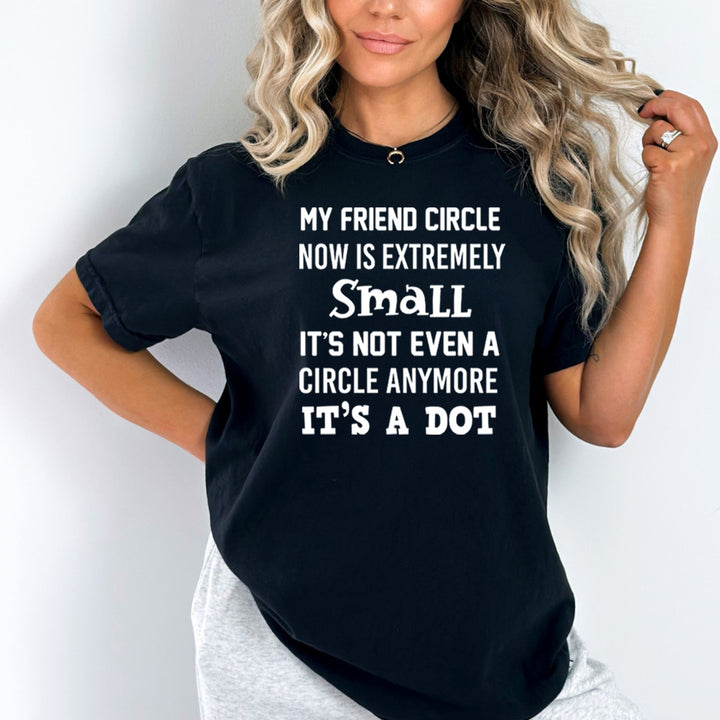 My Friend Circle Now Is Extremely Small - Bella Canvas