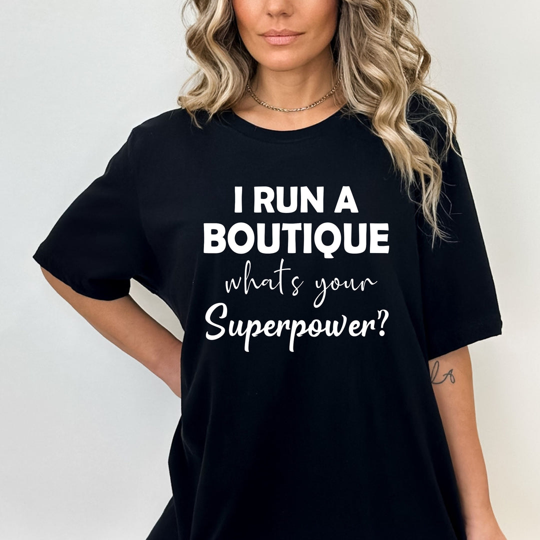 "I run a Boutique what's your superpower" Tshirt.