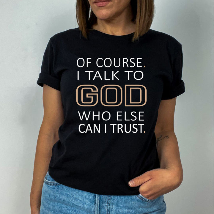Of Course I Talk To God - T-Shirt