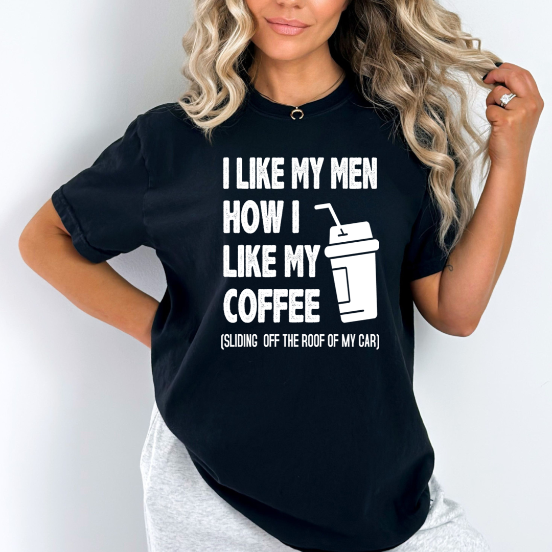 I Like My Men How i Like my Coffee  - T-Shirt