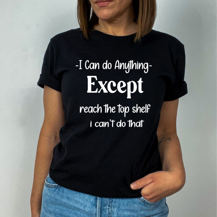 Reach the Top shelf I Can't do that - Unisex T-Shirt