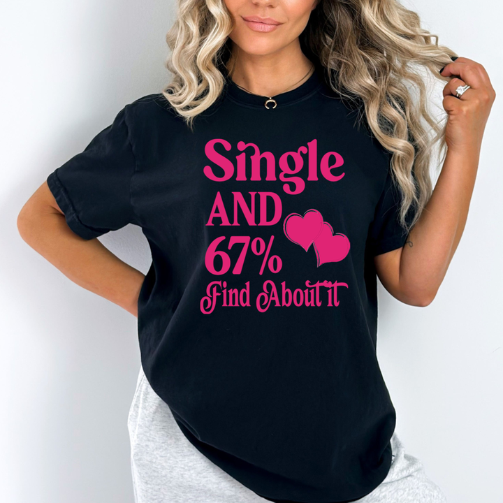 Single And 67% Find About It - Unisex T-Shirt