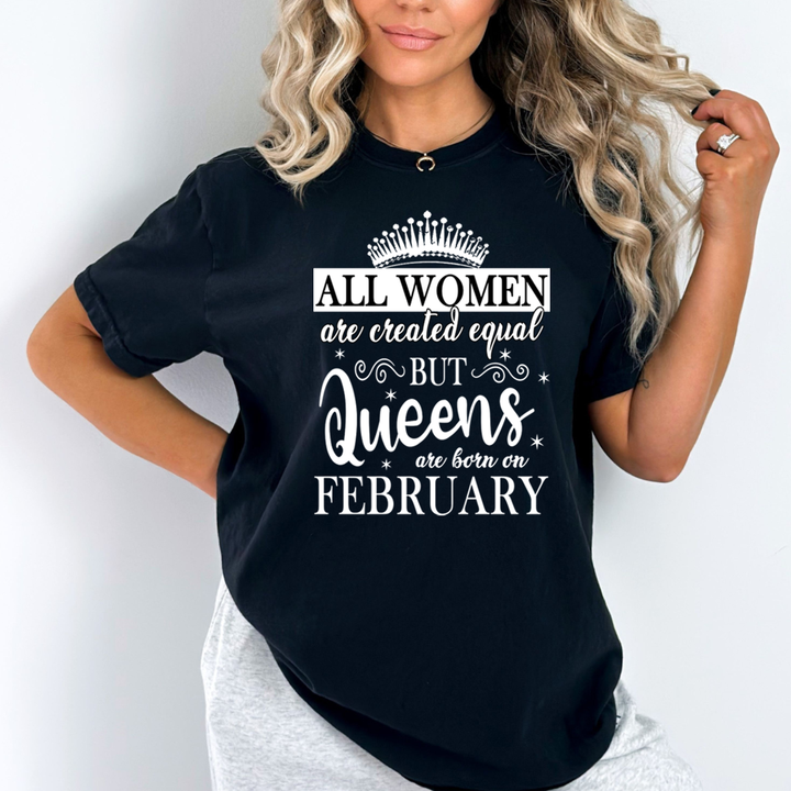 All Women Are Created Equal But Queens are Born On February - Unisex T-Shirt