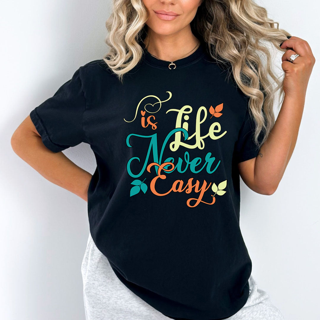 Life Is Never Easy - Unisex T-Shirt