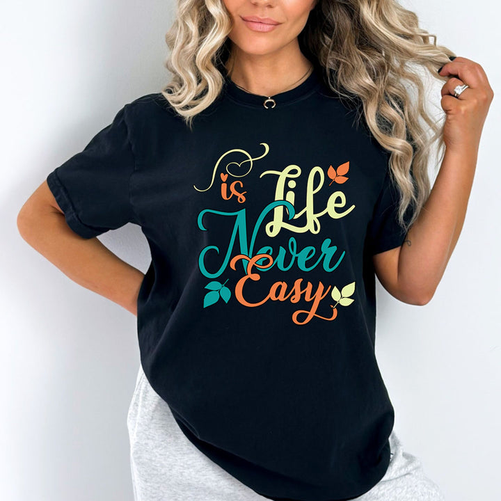Life Is Never Easy - Unisex T-Shirt